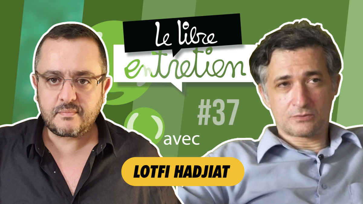 Le Libre Entretien #37 avec Lotfi Hadjiat : “Le chef-d’œuvre de Satan””
